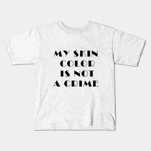 my skin color is not a crime funny gift Kids T-Shirt by Zekkanovix ART